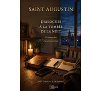 Saint Augustin : Dialogues à la tombée de la nuit: Un homme face à la vérité qu’il évite (Vies de Lumière - Saints et témoins chrétiens)