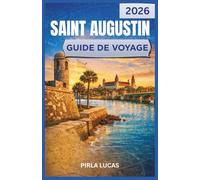 SAINT AUGUSTIN GUIDE DE VOYAGE 2026: Explorez ce joyau côtier historique de la Floride à travers son histoire, sa cuisine et sa culture. Un voyage captivant pour tous les types de voyageurs