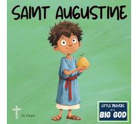 Saint Augustine: An Inspirational True Story About Faith and Forgiveness (Little Prayers to a BIG GOD)