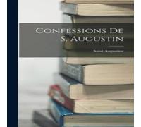 Saint Augustine Confessions De S. Augustin Hardcover Book Saint Augustine Multicolor