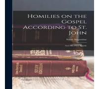 Saint Augustine Homilies on the Gospel According to St. John: & his First in White Saint Augustine White