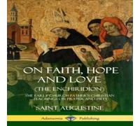 Saint Augustine On Faith, Hope & Love (The Enchiridion): The Early Church Saint Augustine Multicolor
