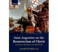 Saint Augustine on the Resurrection of Christ: Teaching, Rhetoric, and Reception