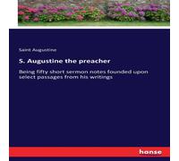 Saint Augustine S. Augustine the preacher:Being fifty short sermon notes founded Saint Augustine Multicolor