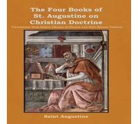 Saint Augustine The Four Books of St. Augustine on Christian Doctrine Hardcover Saint Augustine Multicolor