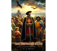 SAINT BARTHOLOMEW'S EVE: A Tale Of The Huguenot Wars : Illustrated Edition