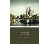 Saint Basil and His Rule: A Study in Early Monasticism