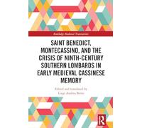 Saint Benedict, Montecassino, and the Crisis of Ninth-Century Southern Lombards in Early Medieval Cassinese Memory (Routledge Medieval Translations)