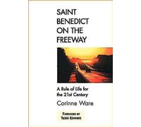 Saint Benedict on the Freeway: A Rule of Life for the 21st Century