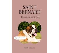 Saint-Bernard - Tout savoir sur la race (2025) : un livre complet pour en apprendre plus sur le Saint-Bernard
