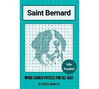 Saint Bernard Word Search Puzzle Book: Over 100 Fun Word Search Puzzles Celebrating the Saint Bernard - The Perfect Gift for Owners, Dog Lovers, and ... All Ages (Dog Breed Word Search Puzzle Books)