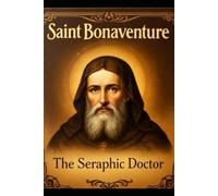 SAINT BONAVENTURE: The Seraphic Doctor