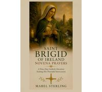 SAINT BRIGID OF IRELAND NOVENA PRAYERS: A Nine-Day Catholic Devotion Seeking Her Powerful Intercession