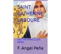 SAINT CATHERINE LABOURÉ: AND THE MIRACULOUS MEDAL