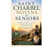 Saint Charbel Novena for Seniors: Powerful Catholic Prayers for Healing, Peace, and Intercession