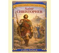 Saint Christopher: Children's Little Saint Stories (The Little Catholic Child Saint Stories)
