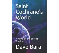 Saint Cochrane's World: A Novel of the Second Empire (Second Empire Series)