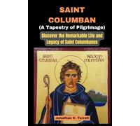 Saint Columban - A Tapestry of Pilgrimage: Discover the Remarkable Life and Legacy of Saint Columbanus