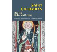 Saint Columban : His Life, Rule, and Legacy