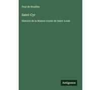 Saint-Cyr: Histoire de la Maison royale de Saint-Louis