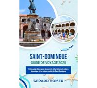 Saint-domingue Guide De Voyage 2025: Votre guide ultime pour découvrir la riche histoire, la culture dynamique et les trésors cachés de Saint-Domingue (Journey Through the Globe)