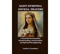 SAINT DYMPHNA NOVENA PRAYERS: A Powerful Devotional for Mental Healing, Anxiety Relief, and Spiritual Strengthening