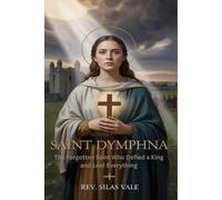 SAINT DYMPHNA: The Forgotten Saint Who Defied a King and Lost Everything