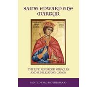 Saint Edward the Martyr: The Life, Recorded Miracles and Supplicatory Canon