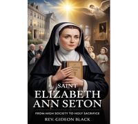 SAINT ELIZABETH ANN SETON: From High Society to Holy Sacrifice