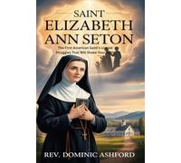 SAINT ELIZABETH ANN SETON: The First American Saint’s Untold Struggles That Will Shake Your Faith