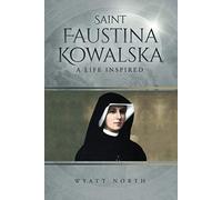 Saint Faustina Kowalska: A Life Inspired