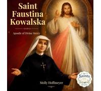 Saint Faustina Kowalska: Apostle of Divine Mercy