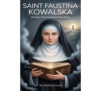 SAINT FAUSTINA KOWALSKA: The Diary That Unleashed Divine Mercy