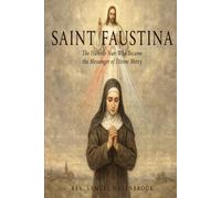 SAINT FAUSTINA: The Humble Nun Who Became the Messenger of Divine Mercy