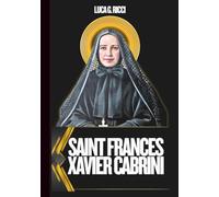 SAINT FRANCES XAVIER CABRINI: 3 Powerful Novenas, Litany, Chaplet Prayer & Emergency Supplications For Immigrants Seeking A Better Life, Healing For ... During Travel (THE TRIAD DEVOTIONAL SERIES)
