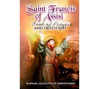 Saint Francis of Assisi: Book of Prayers and Devotion