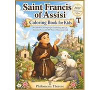 Saint Francis of Assisi Coloring Book for Kids: 50 Catholic Pages Celebrating His Life, Animals, Peace and 800 Years of Franciscan Faith (Catholic Coloring Books)