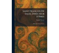 Saint François De Sales, Directeur d'Âmes: l'Éducation De La VolontÃ(c)