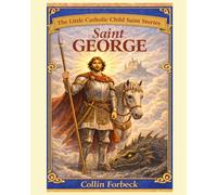 Saint George: Children's Little Saint Stories (The Little Catholic Child Saint Stories)