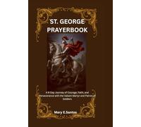 SAINT GEORGE PRAYERBOOK: A 9-Day Journey of Courage, Faith, and Perseverance with the Valiant Martyr and Patron of Soldiers