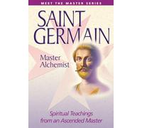Saint Germain - The Master Alchemist: Spiritual Teachings from an Ascended Master (Meet the Masters Series)