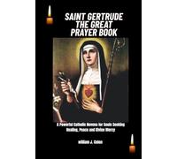 SAINT GERTRUDE THE GREAT PRAYER BOOK: A powerful catholic novena for souls seeking healing,peace and Divine mercy