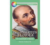 Saint Ignatius of Loyola: A Convert's Story
