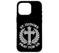 Saint Isidore Pray For Us Catholic Faith Devotional Case for iPhone 16 Pro