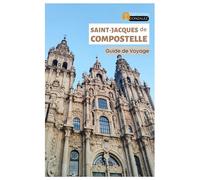 Saint-Jacques de Compostelle Guide de voyage: Découvrez les principales attractions, la cuisine galicienne, les joyaux cachés, les visites à pied et les excursions d'une journée le long du Camino