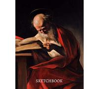 Saint Jerome Writing Italian Painter Michelangelo Merisi da Caravaggio Sketchbook: Premium Cover Masterpiece Notebook Workbook for Sketching Writing ... idea For art lovers, girlfriend, Extra Large