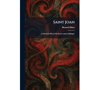 Saint Joan: A Chronicle Play in Six Scenes and an Epilogue