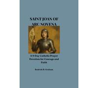 SAINT JOAN OF ARC NOVENA: A 9-Day Catholic Prayer Devotion for Courage and Faith