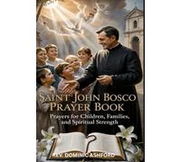 SAINT JOHN BOSCO PRAYER BOOK: Prayers for Children, Families, and Spiritual Strength