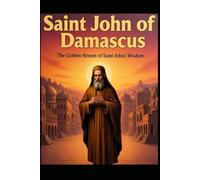 SAINT JOHN OF DAMASCUS: The Golden Stream of Saint John’s Wisdom
